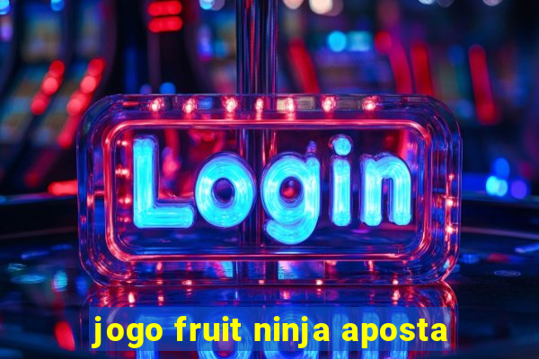 jogo fruit ninja aposta